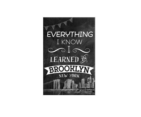 Everything I Know I Learned in Brooklyn New York Magnet