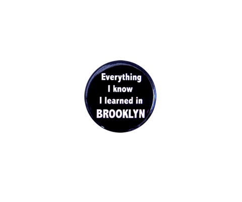 Everything I know I learned in Brooklyn Button