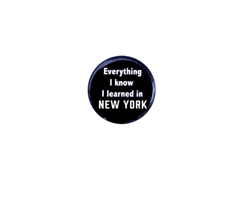 Everything I know I learned in New York Button